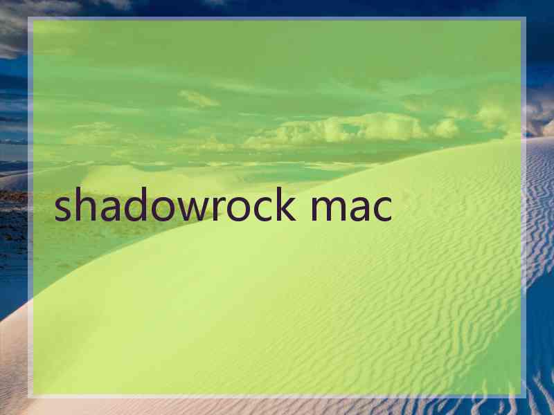 shadowrock mac