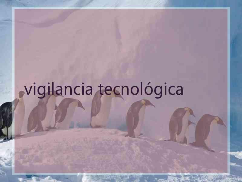 vigilancia tecnológica