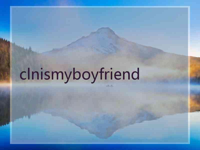 clnismyboyfriend