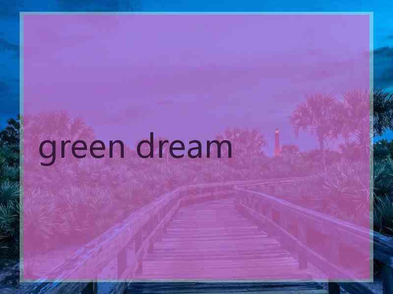 green dream